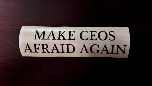 Make CEOS Afraid Again Ant-Capitalist IWW Vinyl Decal Sticker M036S