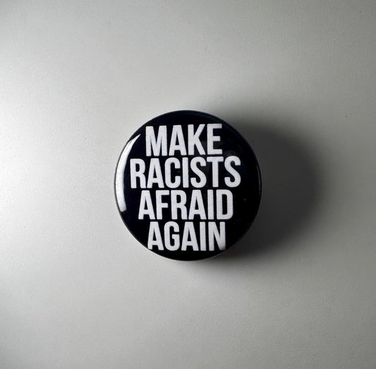 Make Racists Afraid Again 1.25" Button M008B125 Badge Pin
