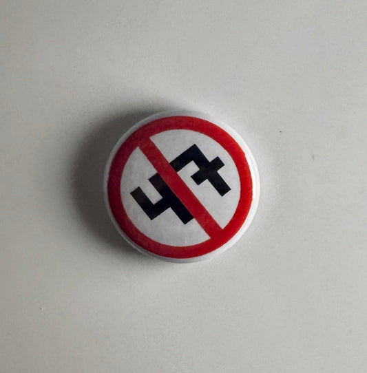 Anti Trump Anti-Fascist Anti 47 1" Button A027B Badge Pin