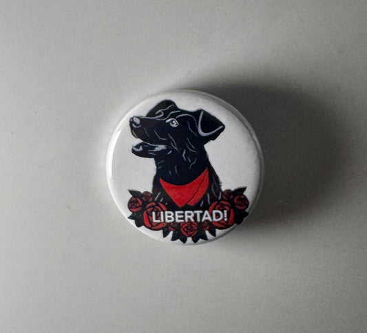 El Negro Matapacos Libertad! Riot Dog 1.25" Button N004B125 Badge Pin