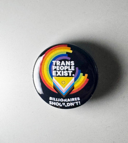 Trans People Exist Anti Billionaires LGBTQ 1.25" Button T007B125 Badge Pin