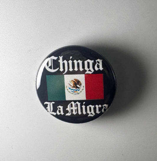 Chinga La Migra F*ck I.C.E. 1.25" Button C007B125 Badge Pin