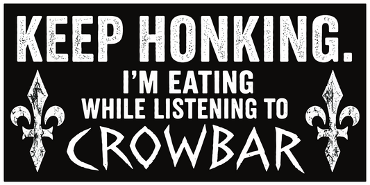 Crowbar Keep Honking Funny Heavy Metal Sticker C024S