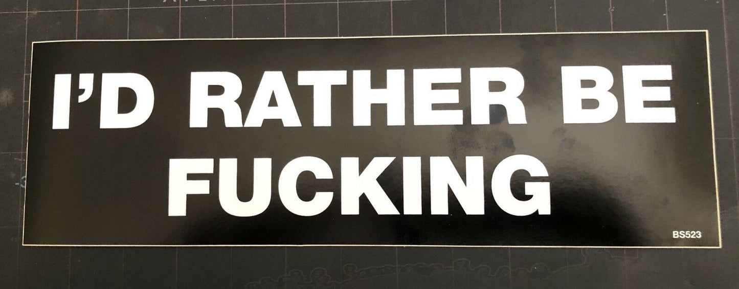 I’d Rather Be F*cking Vinyl Bumper Sticker F004S