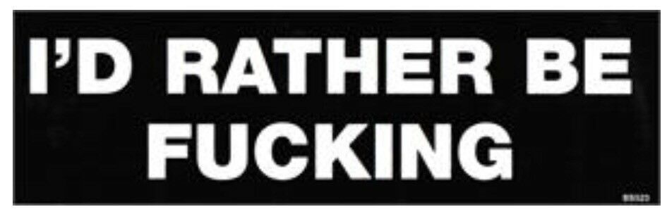 I’d Rather Be F*cking Vinyl Bumper Sticker F004S