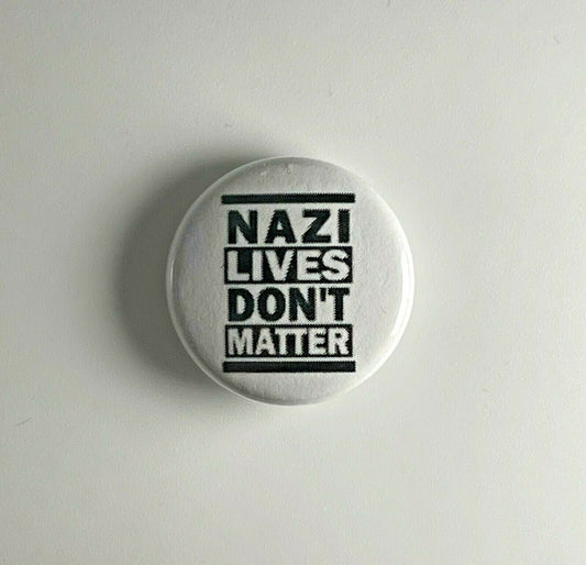 Nazi Lives Don’t Matter Anti-Fascist 1” Button N004B Badge Pin